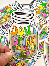 Load image into Gallery viewer, Don't Drink The Paint Water Sticker 🎨 Artist Sticker