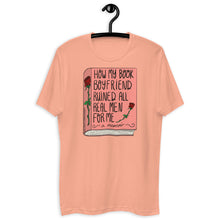 Load image into Gallery viewer, How My Book Boyfriend Ruined All Men T Shirt - more colors available