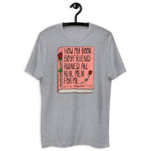 Load image into Gallery viewer, How My Book Boyfriend Ruined All Men T Shirt - more colors available
