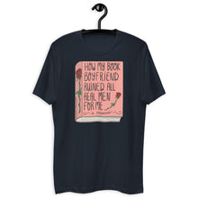 Load image into Gallery viewer, How My Book Boyfriend Ruined All Men T Shirt - more colors available