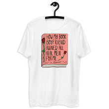 Load image into Gallery viewer, How My Book Boyfriend Ruined All Men T Shirt - more colors available