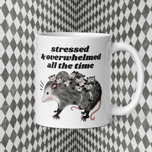 Load image into Gallery viewer, Stressed & Overwhelmed all the time possum mug