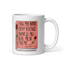 Load image into Gallery viewer, How My Book Boyfriend Ruined All Real Men For Me (a memoir) Romance Book Lovers Mug
