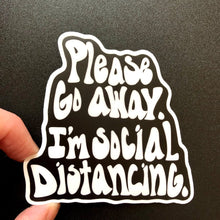 Load image into Gallery viewer, Please Go Away I’m Social Distancing Sticker
