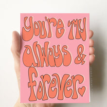 Load image into Gallery viewer, You're my Always & Forever Love Card, Anniversary Card, Love You Card, Miss You Card, Partner Card, Boyfriend / Girlfriend Card, Wife / Husband Card