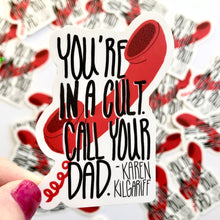 Load image into Gallery viewer, You're in a Cult, Call Your Dad Vinyl Sticker My Favorite Murder Fan Art Tribute Sticker