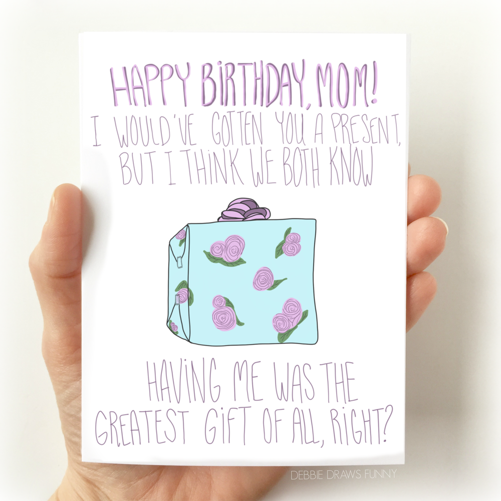Happy Birthday Mom Card, I would've gotten you a present but...
