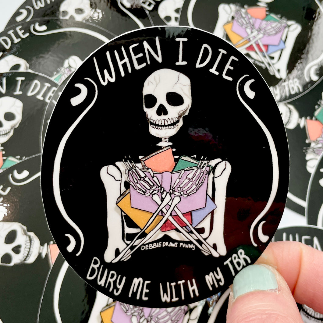 When I Die, Bury Me With My TBR Book Lovers Sticker - Bookish Gifts