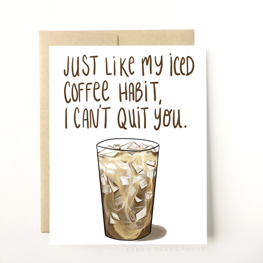 NEW! Just Like My Iced Coffee Habit, I Can't Quit You Anniversary, Valentines Day, Love Card
