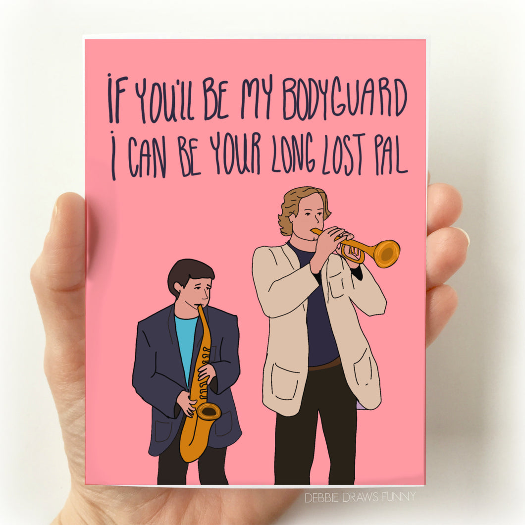 If You'll Be My Bodyguard I Can Be Your Long Lost Pal Card, Funny Friendship Card, 80s Nostalgia