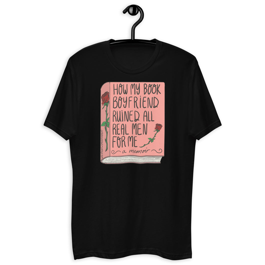 How My Book Boyfriend Ruined All Men T Shirt - more colors available