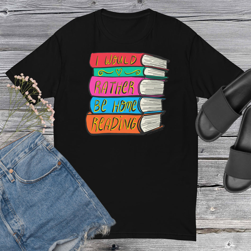 I Would Rather Be Home Reading T Shirt - Book Lovers Shirt - Book Lover Gifts - more colors available