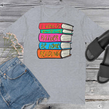 Load image into Gallery viewer, I Would Rather Be Home Reading T Shirt - Book Lovers Shirt - Book Lover Gifts - more colors available
