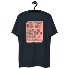Load image into Gallery viewer, How My Book Boyfriend Ruined All Men T Shirt - more colors available
