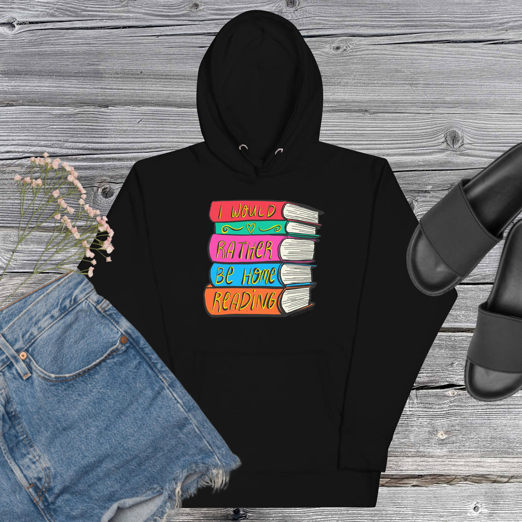 I Would Rather Be Home Reading Hoodie - Book Lover Gifts - Bookish Gifts - more colors available