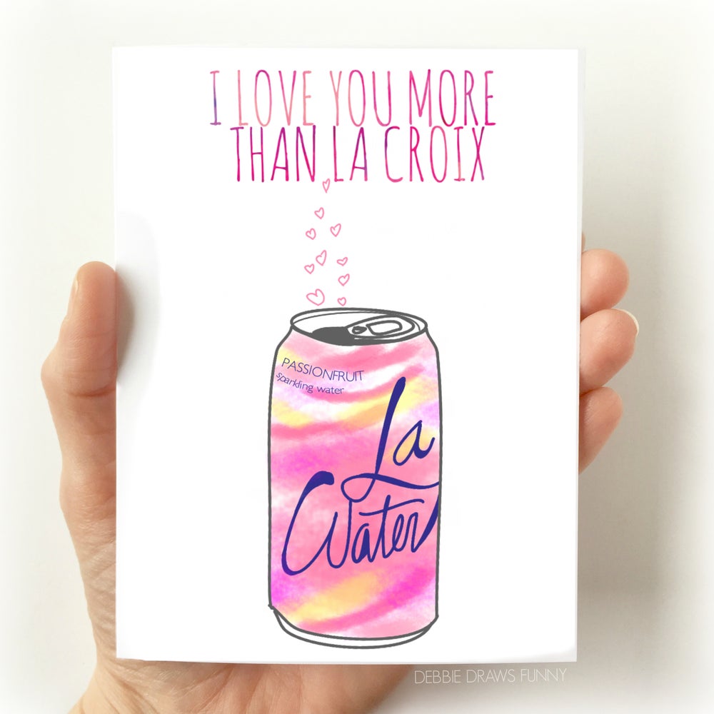 I Love You More Than La Croix Card, Love & Friendship Card