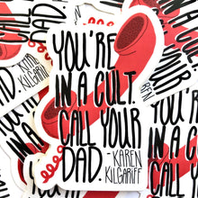 Load image into Gallery viewer, You&#39;re in a Cult, Call Your Dad Vinyl Sticker My Favorite Murder Fan Art Tribute Sticker
