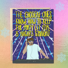 Load image into Gallery viewer, Funny Hanukkah Card - The Chosen Ones Keep the Party Lit for 8 Nights
